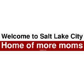  Welcome to Salt Lake City Home of more moms Large Bumper 