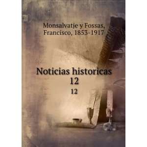   historicas. 12 Francisco, 1853 1917 Monsalvatje y Fossas Books