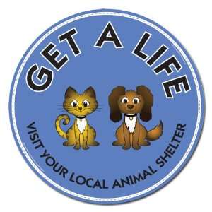   Get A Life Visit Your Local Animal Shelter Car Magnet