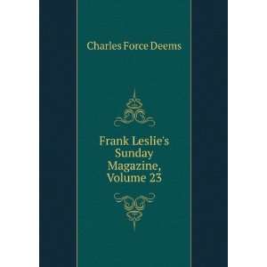   Frank Leslies Sunday Magazine, Volume 23 Charles Force Deems Books