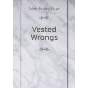  Vested Wrongs Robert Percival Porter Books