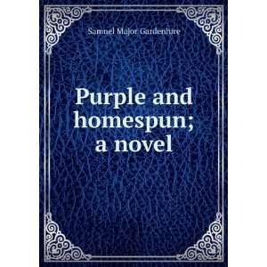    Purple and homespun; a novel Samuel Major Gardenhire Books