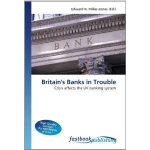  Britains Banks in Trouble Crisis affects the UK banking 