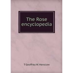  The Rose encyclopedia T Geoffrey W. Henslow Books
