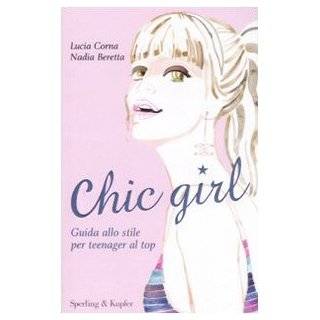 Chic girl. Guida allo stile per teenager al top by Nadia Beretta Lucia 