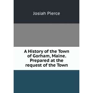 History of the Town of Gorham, Maine. Prepared at the request of the 