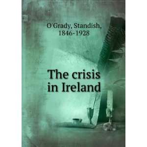  The crisis in Ireland. Standish, 1846 1928 OGrady Books
