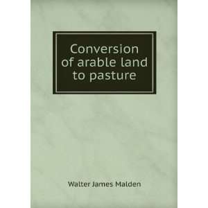  Conversion of arable land to pasture Walter James Malden 