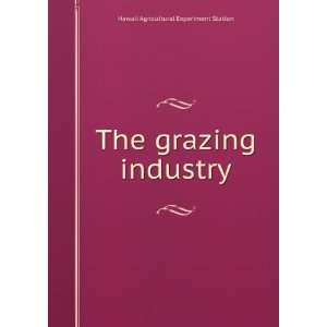    The grazing industry Hawaii Agricultural Experiment Station Books