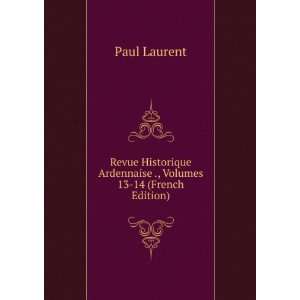  Revue Historique Ardennaise ., Volumes 13 14 (French 