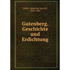  Gutenberg. Geschichte und Erdichtung Antonius van der 