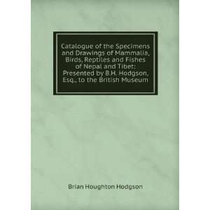   Hodgson, Esq., to the British Museum Brian Houghton Hodgson Books