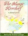   The Magic Kerchief by Kirby Larson, Holiday House 