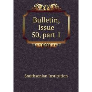  Bulletin, Issue 50,Â part 1 Smithsonian Institution 
