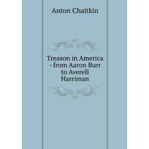   America   from Aaron Burr to Averell Harriman Anton Chaitkin Books