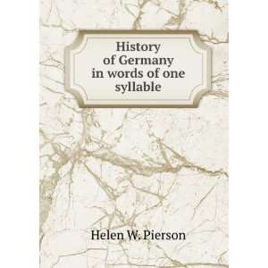   History of Germany in words of one syllable, Helen W. Pierson Books