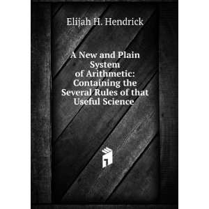   the Several Rules of that Useful Science . Elijah H. Hendrick Books