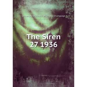   The Siren. 27 1936 University of Illinois at Urbana Champaign Books