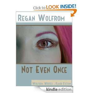 Not Even Once (Wolfrom Writes) Regan Wolfrom  Kindle 