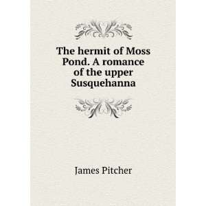  The hermit of Moss Pond. A romance of the upper 