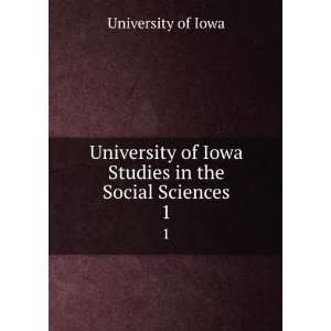 com University of Iowa Studies in the Social Sciences. 1 University 