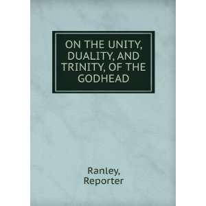  ON THE UNITY, DUALITY, AND TRINITY, OF THE GODHEAD 