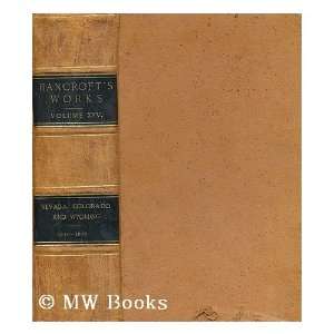   Nevada, Colorado, and Wyoming, 1540 1888 Hubert Howe Bancroft Books