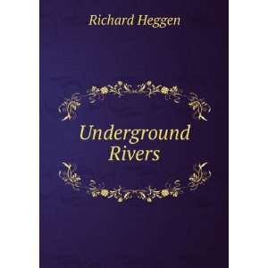  Underground Rivers Richard Heggen Books