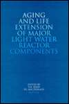 Aging and Life Extension of Major Light Water Reactor Components 