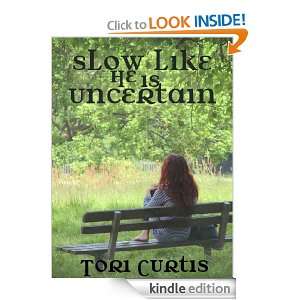 Slow Like He is Uncertain Tori Curtis  Kindle Store