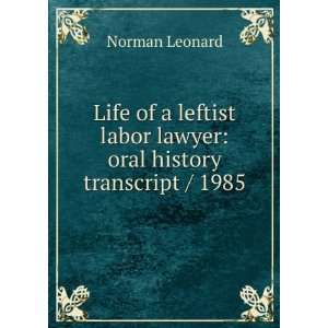 Life of a leftist labor lawyer oral history transcript / 1985 Norman 