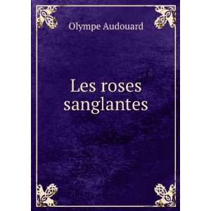    Les Roses Sanglantes (French Edition) Olympe Audouard Books