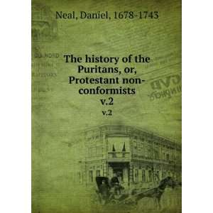   , or, Protestant non conformists. v.2 Daniel, 1678 1743 Neal Books
