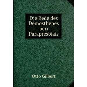  Die Rede des Demosthenes peri Parapresbiais Otto Gilbert Books