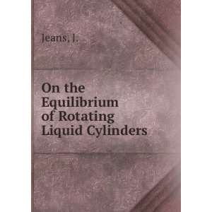  On the Equilibrium of Rotating Liquid Cylinders J. Jeans Books