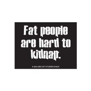  Fat people are hard to kidnap. (Bumper Sticker 