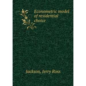    Econometric model of residential choice Jerry Ross Jackson Books