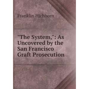   by the San Francisco Graft Prosecution Franklin Hichborn Books