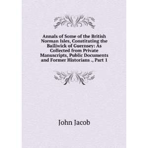   , Public Documents and Former Historians ., Part 1 John Jacob Books