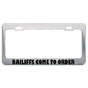 Bailiffs Come To Order Careers Professions Metal License Plate Frame 