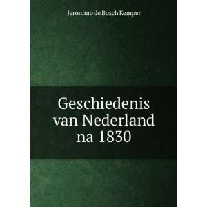    Geschiedenis van Nederland na 1830 Jeronimo de Bosch Kemper Books