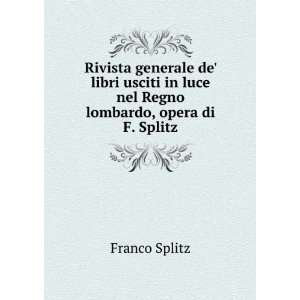   in luce nel Regno lombardo, opera di F. Splitz Franco Splitz Books