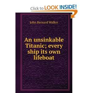  An unsinkable Titanic; every ship its own lifeboat John 