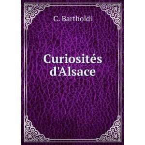  CuriositÃ©s dAlsace C. Bartholdi Books