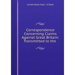 Correspondence concerning claims against Great Britain  transmitted 