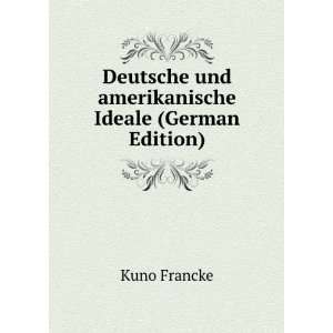   und amerikanische Ideale (German Edition) Kuno Francke Books