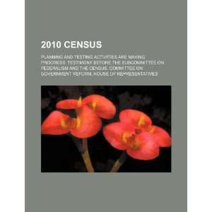  2010 Census planning and testing activities are making 