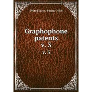    Graphophone patents. v. 3 United States. Patent Office Books