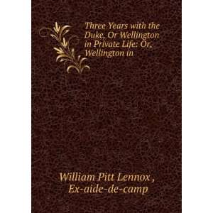   Life Or, Wellington in . Ex aide de camp William Pitt Lennox  Books