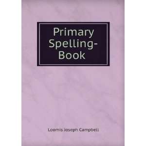  Primary Spelling Book . Loomis Joseph Campbell Books